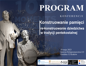 Program konferencji Konstruowanie Pamięci, re-konstruowanie dziedzictwa w tradycji pentekostalnej